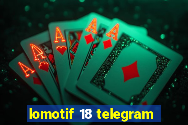 lomotif 18 telegram